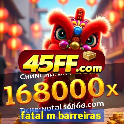 fatal m barreiras